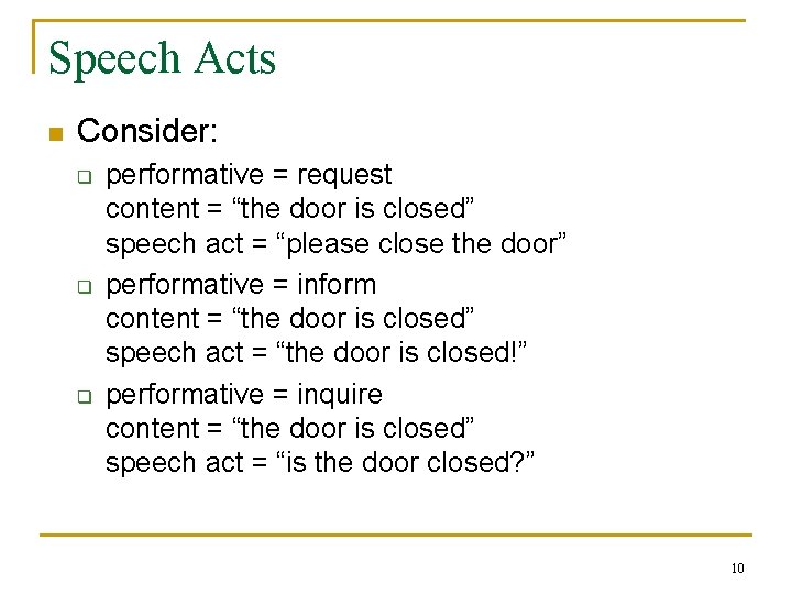 Speech Acts n Consider: q q q performative = request content = “the door