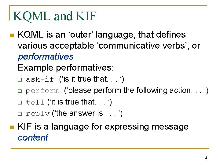 KQML and KIF n KQML is an ‘outer’ language, that defines various acceptable ‘communicative