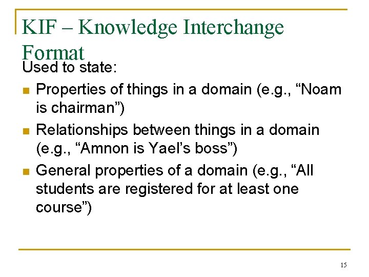 KIF – Knowledge Interchange Format Used to state: n Properties of things in a