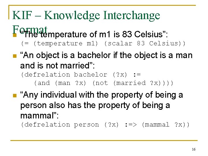 KIF – Knowledge Interchange Format n “The temperature of m 1 is 83 Celsius”: