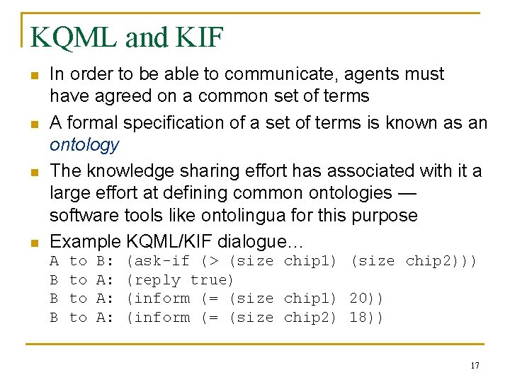 KQML and KIF n n In order to be able to communicate, agents must