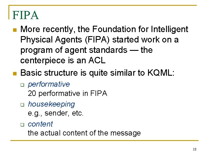 FIPA n n More recently, the Foundation for Intelligent Physical Agents (FIPA) started work