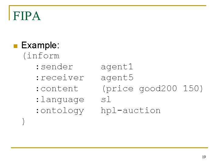 FIPA n Example: (inform : sender : receiver : content : language : ontology