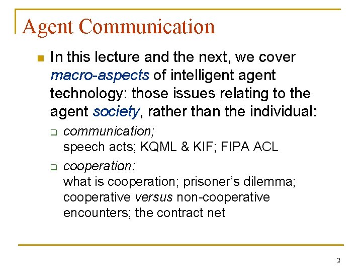 Agent Communication n In this lecture and the next, we cover macro-aspects of intelligent