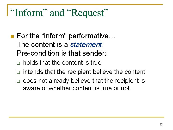 “Inform” and “Request” n For the “inform” performative… The content is a statement. Pre-condition