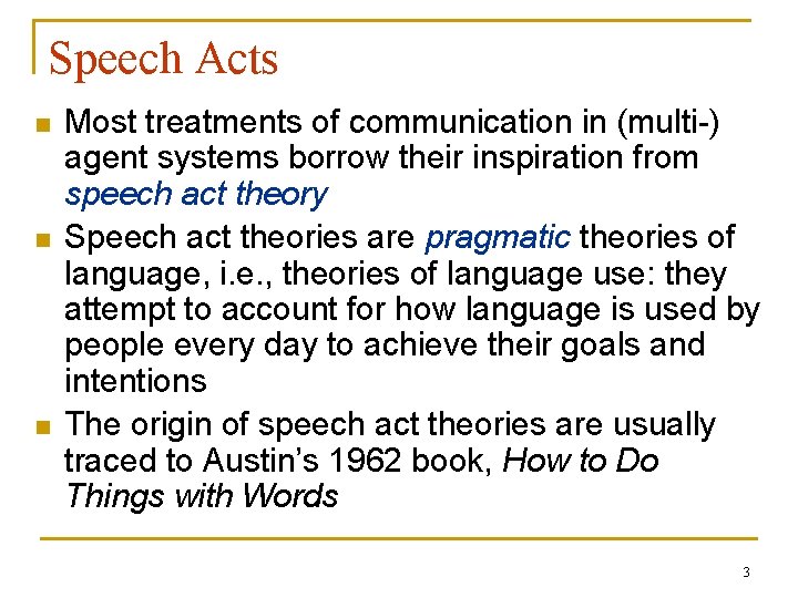 Speech Acts n n n Most treatments of communication in (multi-) agent systems borrow