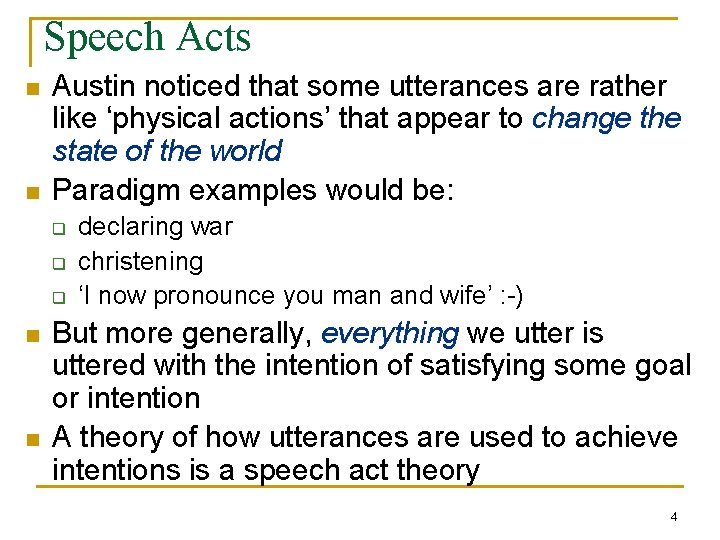 Speech Acts n n Austin noticed that some utterances are rather like ‘physical actions’