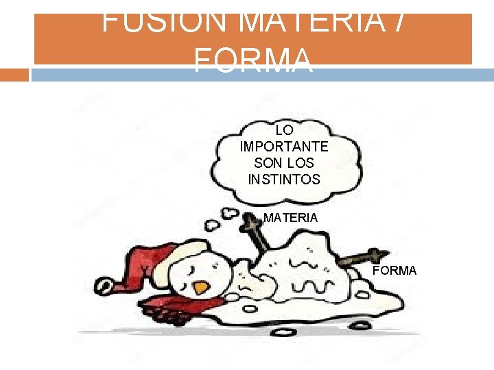 FUSIÓN MATERIA / FORMA LO IMPORTANTE SON LOS INSTINTOS MATERIA FORMA 