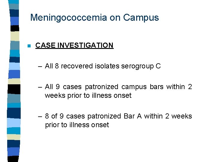 Meningococcemia on Campus n CASE INVESTIGATION – All 8 recovered isolates serogroup C –