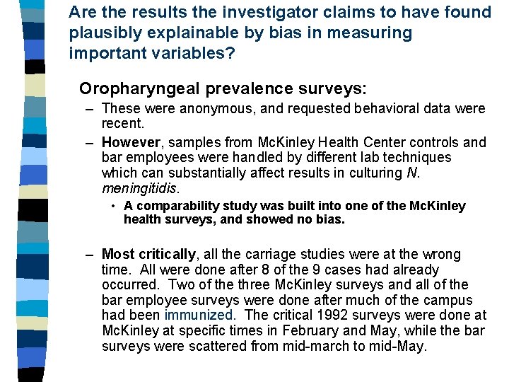 Are the results the investigator claims to have found plausibly explainable by bias in