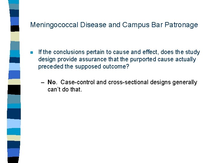 Meningococcal Disease and Campus Bar Patronage n If the conclusions pertain to cause and