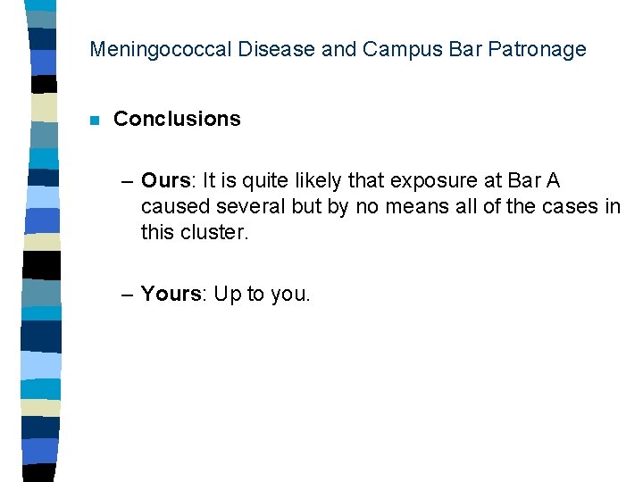 Meningococcal Disease and Campus Bar Patronage n Conclusions – Ours: It is quite likely