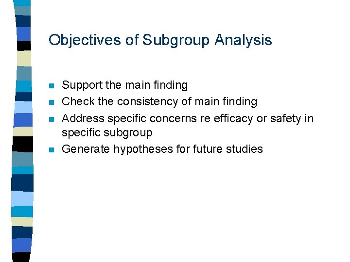 Objectives of Subgroup Analysis n n Support the main finding Check the consistency of