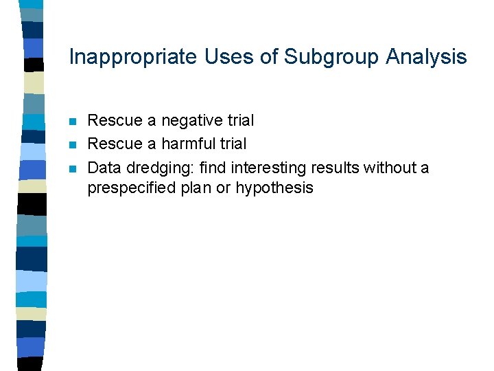 Inappropriate Uses of Subgroup Analysis n n n Rescue a negative trial Rescue a