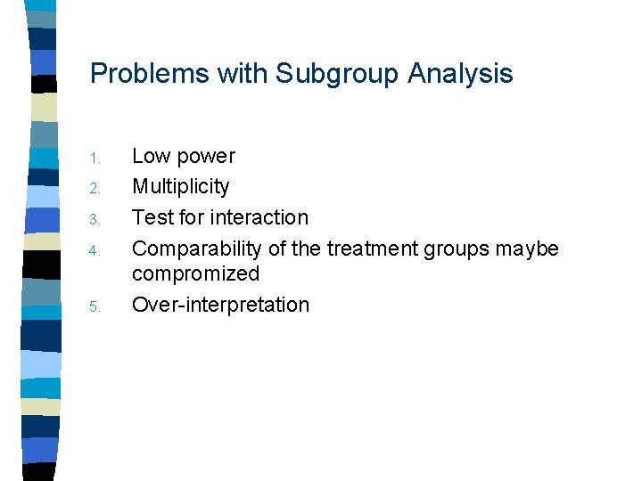 Problems with Subgroup Analysis 1. 2. 3. 4. 5. Low power Multiplicity Test for