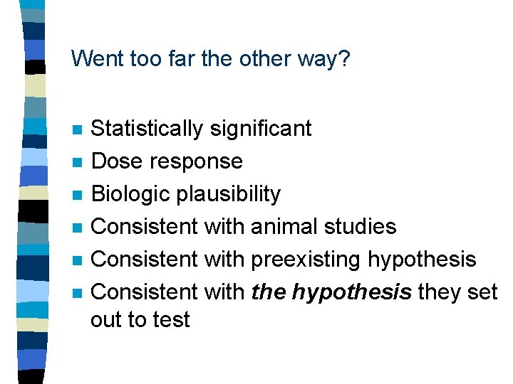 Went too far the other way? n n n Statistically significant Dose response Biologic