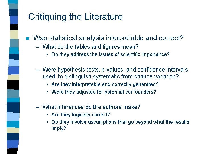 Critiquing the Literature n Was statistical analysis interpretable and correct? – What do the