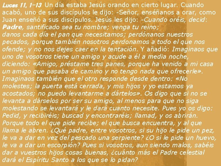 Lucas 11, 1 -13 Un día estaba Jesús orando en cierto lugar. Cuando acabó,