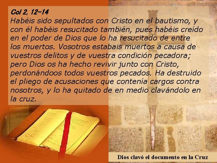 Col 2, 12 -14 Habéis sido sepultados con Cristo en el bautismo, y con