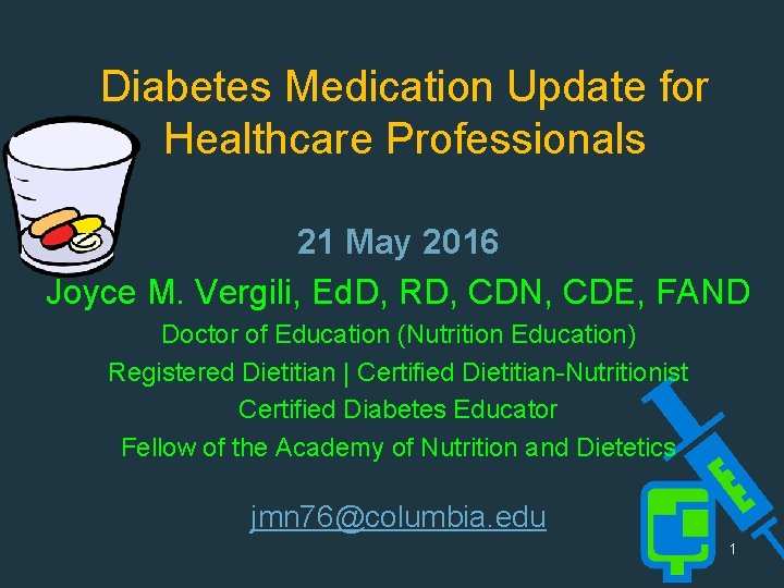 Diabetes Medication Update for Healthcare Professionals 21 May 2016 Joyce M. Vergili, Ed. D,