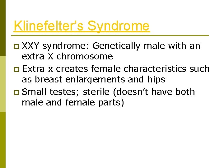 Klinefelter's Syndrome XXY syndrome: Genetically male with an extra X chromosome p Extra x