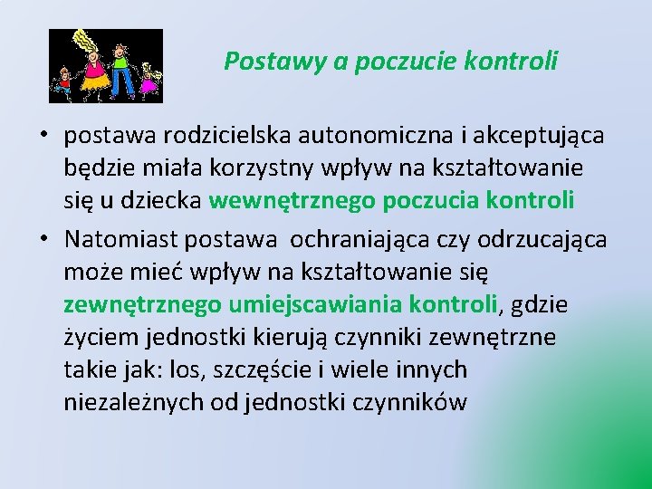 Postawy a poczucie kontroli • postawa rodzicielska autonomiczna i akceptująca będzie miała korzystny wpływ