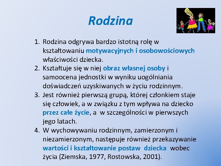 Rodzina 1. Rodzina odgrywa bardzo istotną rolę w kształtowaniu motywacyjnych i osobowościowych właściwości dziecka.