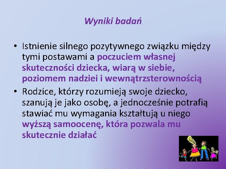 Wyniki badań • Istnienie silnego pozytywnego związku między tymi postawami a poczuciem własnej skuteczności