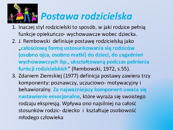 Postawa rodzicielska 1. Inaczej styl rodzicielski to sposób, w jaki rodzice pełnią funkcje opiekuńczo-