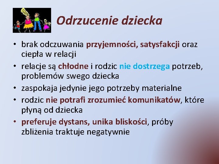 Odrzucenie dziecka • brak odczuwania przyjemności, satysfakcji oraz ciepła w relacji • relacje są