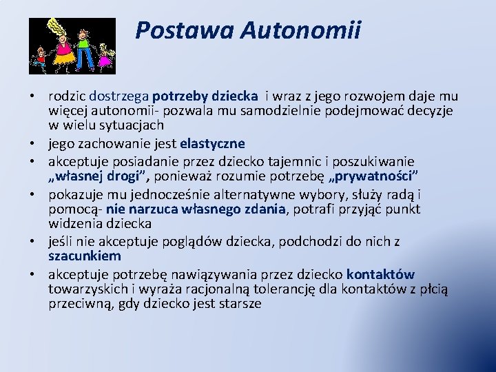 Postawa Autonomii • rodzic dostrzega potrzeby dziecka i wraz z jego rozwojem daje mu