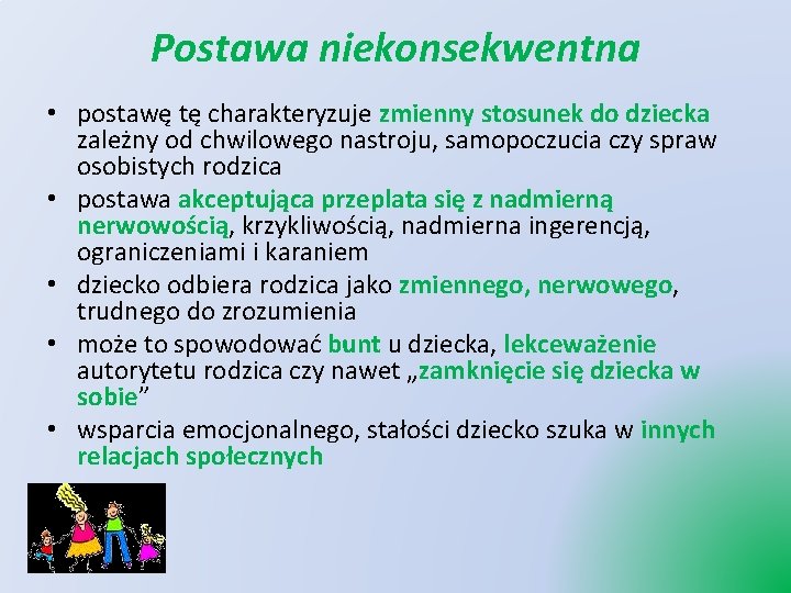 Postawa niekonsekwentna • postawę tę charakteryzuje zmienny stosunek do dziecka zależny od chwilowego nastroju,