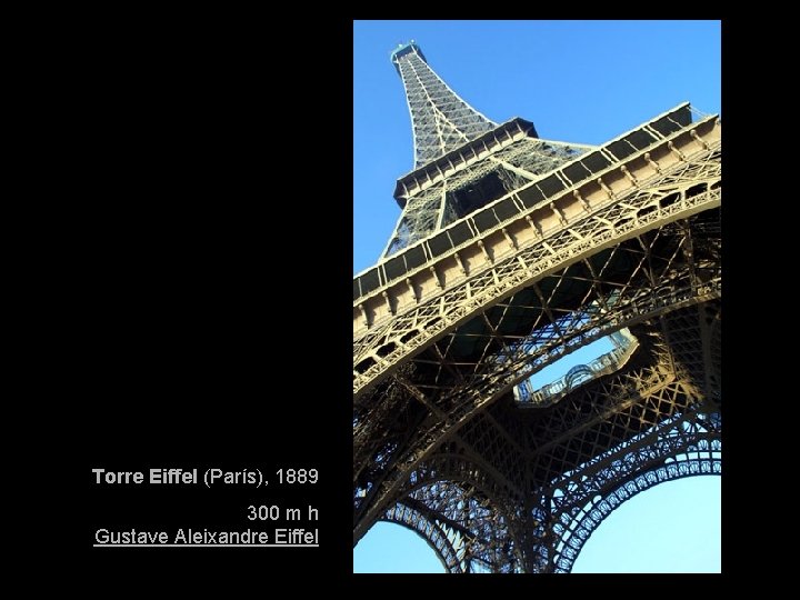 Torre Eiffel (París), 1889 300 m h Gustave Aleixandre Eiffel 