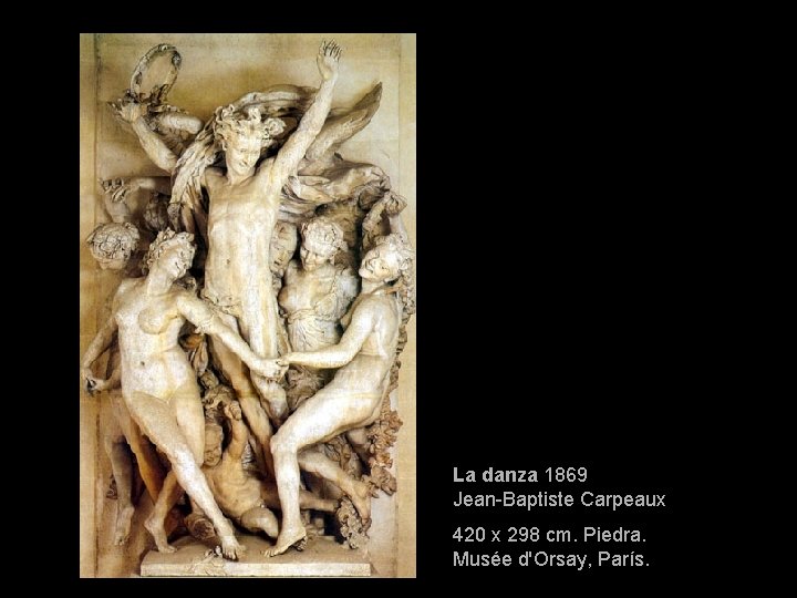 La danza 1869 Jean-Baptiste Carpeaux 420 x 298 cm. Piedra. Musée d'Orsay, París. 
