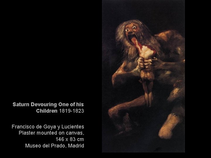 Saturn Devouring One of his Children 1819 -1823 Francisco de Goya y Lucientes Plaster