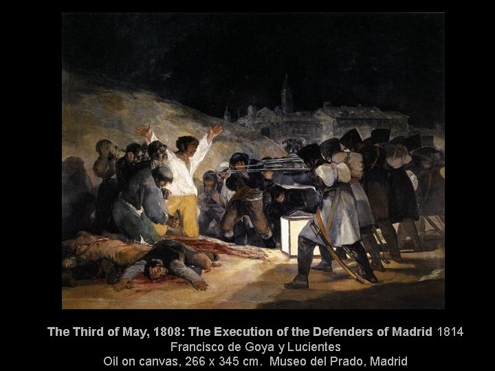 The Third of May, 1808: The Execution of the Defenders of Madrid 1814 Francisco