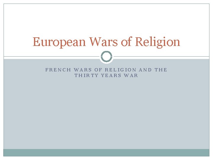 European Wars of Religion FRENCH WARS OF RELIGION AND THE THIRTY YEARS WAR 