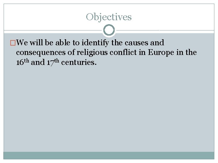 Objectives �We will be able to identify the causes and consequences of religious conflict