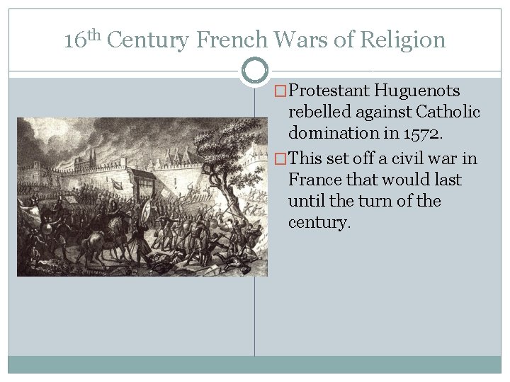 16 th Century French Wars of Religion �Protestant Huguenots rebelled against Catholic domination in