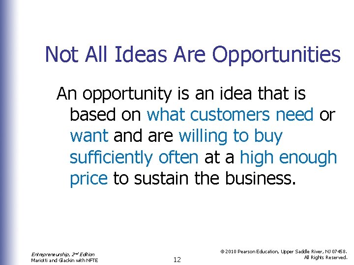 Not All Ideas Are Opportunities An opportunity is an idea that is based on