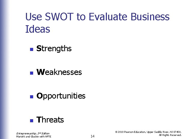 Use SWOT to Evaluate Business Ideas n Strengths n Weaknesses n Opportunities n Threats