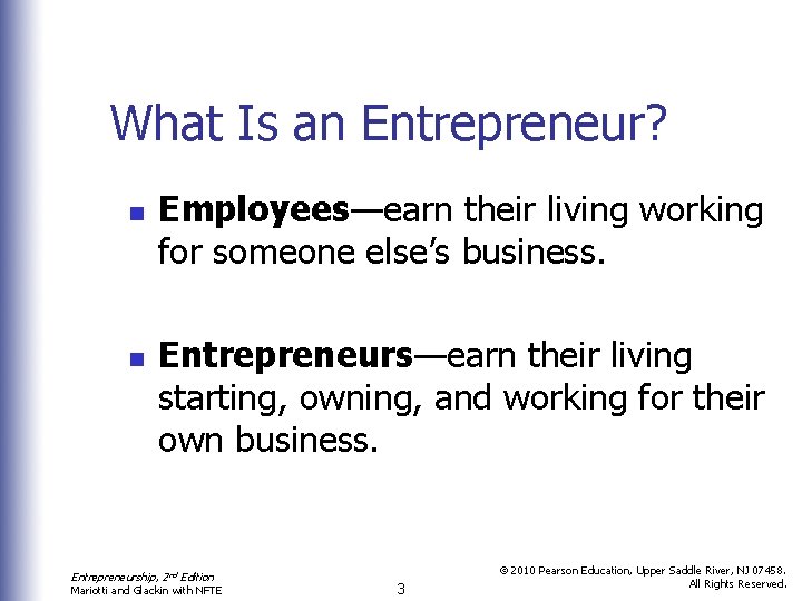 What Is an Entrepreneur? n n Employees—earn their living working for someone else’s business.