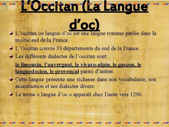 L’Occitan (La Langue d’oc) L’occitan ou langue d’oc est une langue romane parlée dans