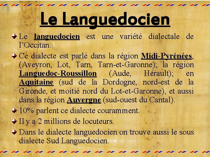 Le Languedocien Le languedocien est une variété dialectale de l’Occitan. Ce dialecte est parlé