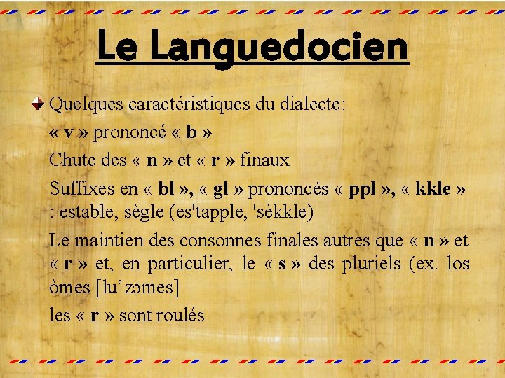 Le Languedocien Quelques caractéristiques du dialecte: « v » prononcé « b » Chute