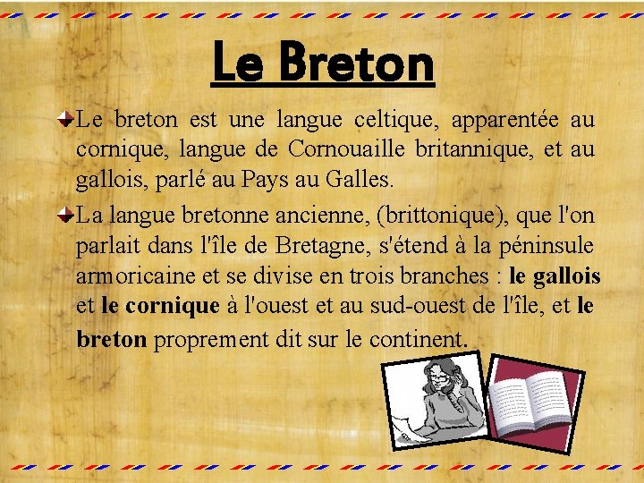 Le Breton Le breton est une langue celtique, apparentée au cornique, langue de Cornouaille