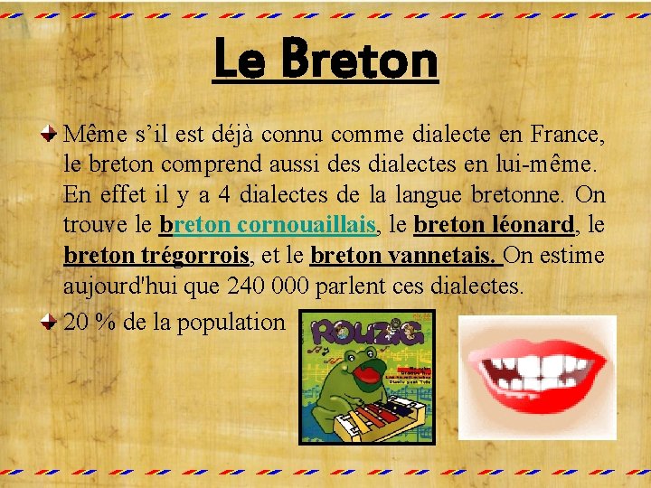 Le Breton Même s’il est déjà connu comme dialecte en France, le breton comprend