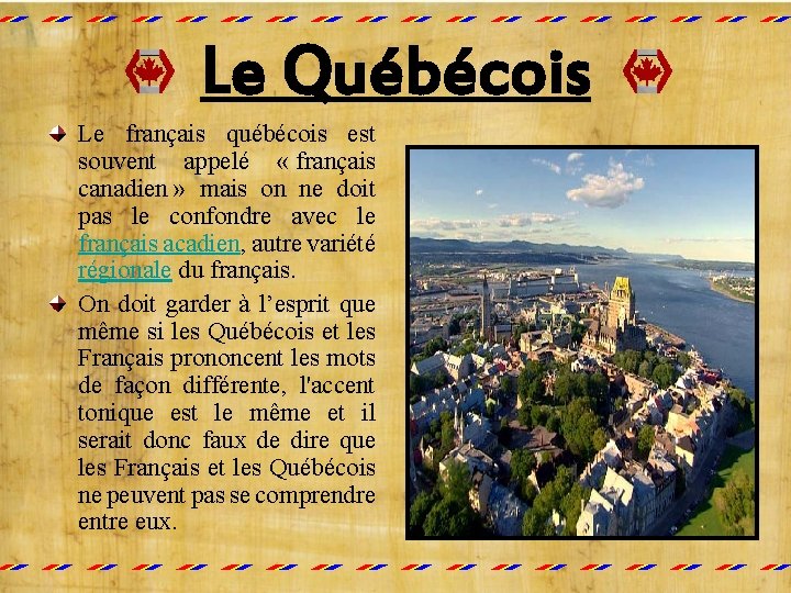 Le Québécois Le français québécois est souvent appelé « français canadien » mais on