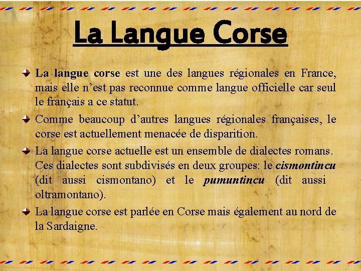 La Langue Corse La langue corse est une des langues régionales en France, mais