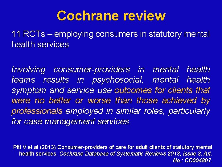 Cochrane review 11 RCTs – employing consumers in statutory mental health services Involving consumer-providers Cochrane review 11 RCTs – employing consumers in statutory mental health services Involving consumer-providers